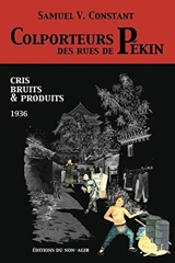 Colporteurs des rues de Pékin : cris, bruits et produits : 1936 - Samuel Victor Constant