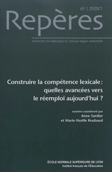 Repères : recherches en didactique du français langue maternelle, n° 61. Construire la compétence lexicale : quelles avancées vers le réemploi aujourd'hui ?