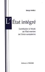 L'Etat intégré : contribution à l'étude de l'Etat membre de l'Union européenne - Béligh Nabli