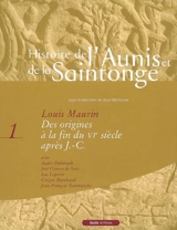 L'histoire de l'Aunis et de la Saintonge. Vol. 1. Des origines à la fin du VIe siècle après J.-C. - Louis Maurin