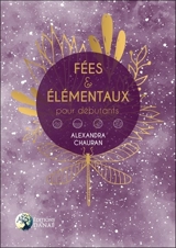 Fées & élémentaux pour débutants - Alexandra Chauran