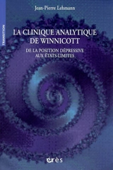 La clinique analytique de Winnicott : de la position dépressive aux états-limites - Jean-Pierre Lehmann