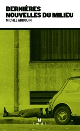 Dernières nouvelles du milieu - Michel Ardouin