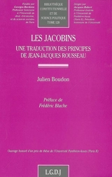 Les jacobins : une traduction des principes de Jean-Jacques Rousseau - Julien Boudon