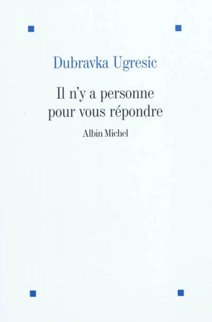 Il n'y a personne pour vous répondre - Dubravka Ugresic
