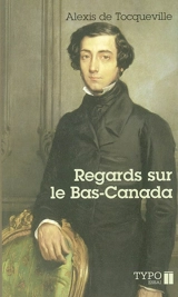 Regards sur le Bas-Canada - Alexis de Tocqueville