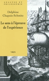 Le sens à l'épreuve de l'expérience : vérificationnisme et signification cognitive - Delphine Chapuis-Schmitz