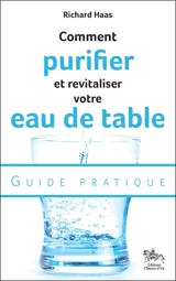 Comment purifier et revitaliser votre eau de table : guide pratique - Richard Haas