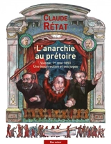 L'anarchie au prétoire : Vienne, 1er mai 1890 : une insurrection et ses juges - Claude Rétat