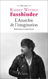 L'anarchie de l'imagination : entretiens et interviews - Rainer Werner Fassbinder