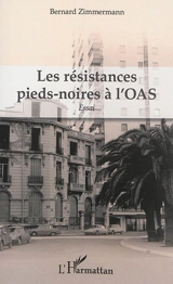 Les résistances pieds-noires à l'OAS : essai - Bernard Zimmermann