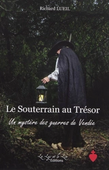 Le souterrain au trésor. Un mystère des guerres de Vendée - Richard Lueil