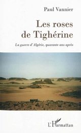 Les roses de Tighérine : la guerre d'Algérie, quarante ans après - Paul Vannier