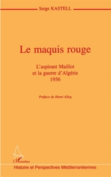 Le maquis rouge : l'aspirant Maillot et la guerre d'Algérie, 1956 - Serge Kastell