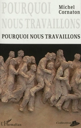 Pourquoi nous travaillons - Michel Cornaton