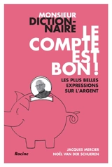 Monsieur Dictionnaire : le compte est bon ! : les plus belles expressions sur l'argent - Jacques Mercier