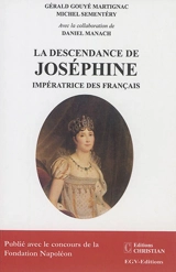 La descendance de Joséphine impératrice des Français - Gérald Gouyé Martignac