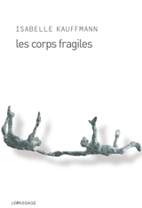 Les corps fragiles - Isabelle Kauffmann