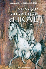 Le voyage fantastique d'Ikal - Geneviève Chouraqui