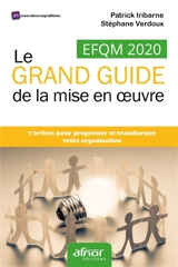 EFQM 2020 : le grand guide de la mise en oeuvre : 7 leviers pour progresser et transformer votre organisation - Patrick Iribarne