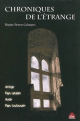 Chroniques de l'étrange : Ariège, pays toulousain, Aude, pays catalan - Régine Brzesc-Colonges