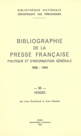 Bibliographie de la presse française politique et d'information générale : 1865-1944. Vol. 85. Vendée - Bibliothèque nationale de France. Département des périodiques