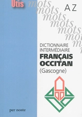 Dictionnaire intermédiaire français-occitan (Gascogne) : A-Z - Gilbert Narioo
