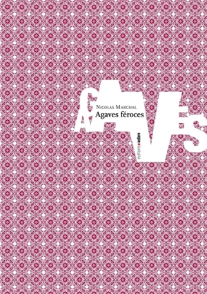 Agaves féroces - Nicolas Marchal