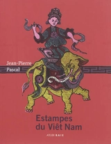 Estampes du Viêt Nam : la culture vietnamienne à travers les estampes populaires - Jean-Pierre Pascal