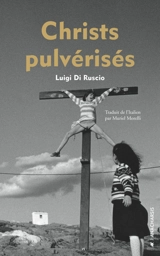 Christs pulvérisés - Luigi Di Ruscio