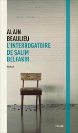 L'interrogatoire de Salim Belfakir - Alain Beaulieu