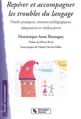 Repérer et accompagner les troubles du langage : outils pratiques, mesures pédagogiques, adaptatives et rééducatives - Dominique-Anne Romagny