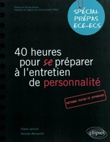 40 heures pour se préparer à l'entretien de personnalité : spécial prépas ECE-ECS - Pierre Janicot