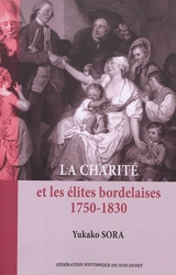 La charité et les élites bordelaises, 1750-1830 - Yukako Sora