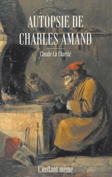 Autopsie de Charles Amand - Claude La Charité