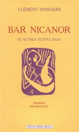 Bar Nicanor et autres textes dada - Clément Pansaers