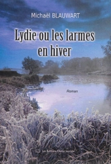 Lydie ou Les larmes en hiver - Michaël Blauwart
