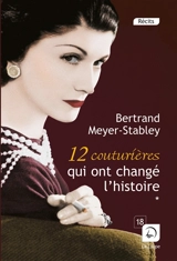 12 couturières qui ont changé l'histoire - Bertrand Meyer-Stabley