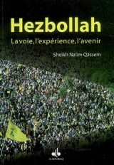 Hezbollah : la voie, l'expérience, l'avenir - Na'im Qâssem