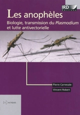 Les anophèles : biologie, transmission du Plasmodium et lutte antivectorielle - Pierre Carnevale