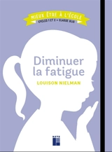 Diminuer la fatigue : cycles 1 et 2 + classe Ulis - Louison Nielman