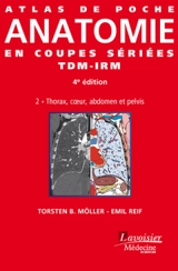 Atlas de poche d'anatomie en coupes sériées TDM-IRM. Vol. 2. Thorax, coeur, abdomen et pelvis - Torsten B. Möller