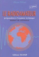 Le radioamateur : préparation à l'examen technique, manuel de référence - Olivier Pilloud