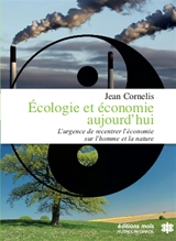 Ecologie et économie aujourd'hui : l’urgence de recentrer l’économie sur l’homme et la nature - Jean Cornelis