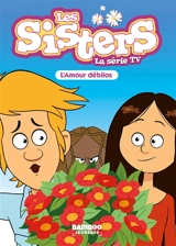 Les sisters : la série TV. Vol. 50. L'amour débilos - Florane Poinot