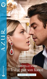 Trahie par son fiancé : mariage arrangé - Chantelle Shaw