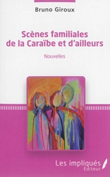 Scènes familiales de la Caraïbe et d'ailleurs - Bruno Giroux
