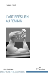 L'art brésilien au féminin - Hugues Henri