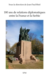 180 ans de relations diplomatiques entre la France et la Serbie : actes du colloque, 20 novembre 2019