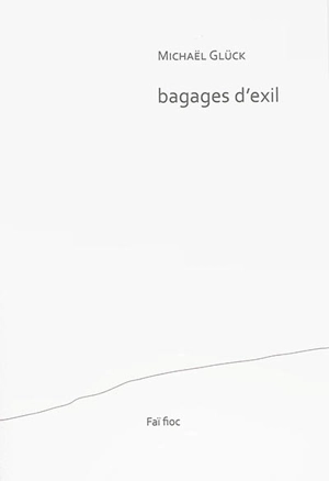 Bagages d'exil - Michaël Glück